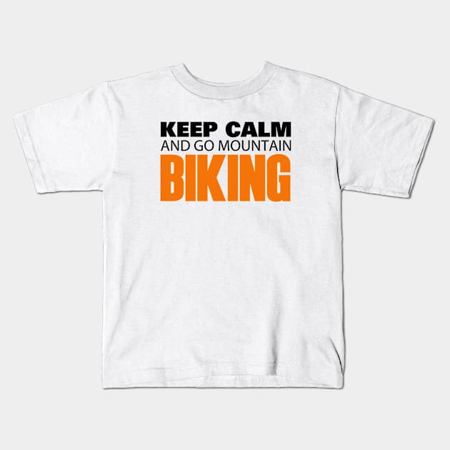 Keep Calm and go Mountain Biking Kids T-Shirt by Hillbillydesigns